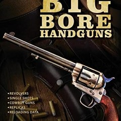 [DOWNLOAD] KINDLE 📙 Big Bore Handguns by  John Taffin [KINDLE PDF EBOOK EPUB]