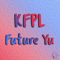 KFPL - Future Yu (Cut Version)