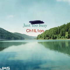 CH1ILION - Just Too Busy (JMS Release)