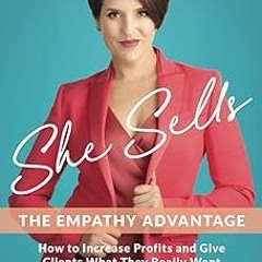 [Read] Online She Sells: The Empathy Advantage BY Megan DiPiero (Author),Aric DiPiero (Editor)