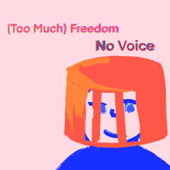 (Too much) Freedom - No voice