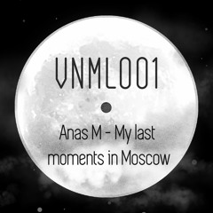 Anas M - My last moments in Moscow [VNML001]