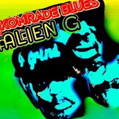 Komrade Blues   ***ALIEN GONZALES***
