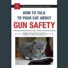 How to Talk to Your Cat About Gun Safety and Abstinence, Drugs