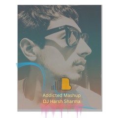 Addicted Punjabi Mashup - DJ HARSH SHARMA