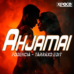 Ahjamai (Fodencia - Tarraxo Edit)
