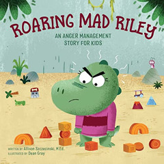 GET PDF 📌 Roaring Mad Riley: An Anger Management Story for Kids by  Allison Szczecin