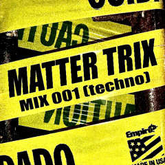 MATTER TRIX - MIX 001 (techno)