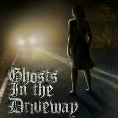 Ghosts In The Driveway