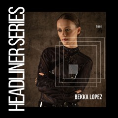 Headliner Series 91 : Bekka Lopez