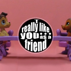 I Really Like You... as a Friend