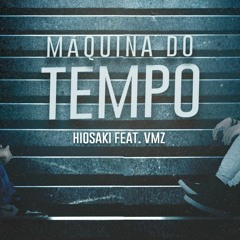 Hiosaki Feat. VMZ - Máquina Do Tempo