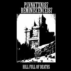 HILL FULL OF DEATHS FEAT. REMINISCENCE187