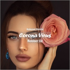 Robber DJ - Corona Virus (Kokosel Remix [ Car Music & G-House Music]