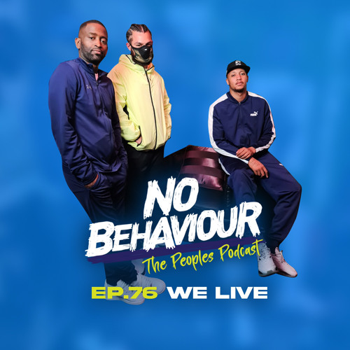 “ We Live” | No Behaviour Episode 076