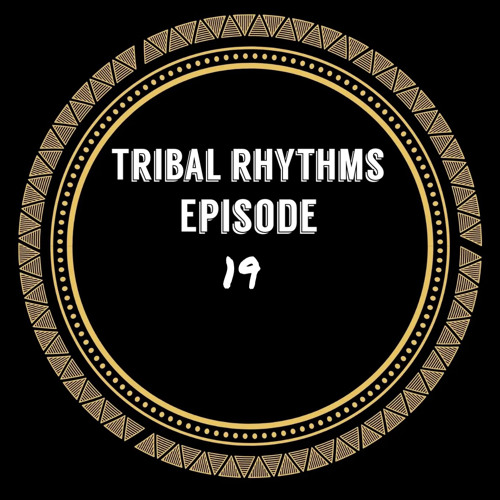 Tribal Rhythms Ep 19.