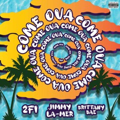 Come Ova Ft 2FI & Brittany Bae (Prod. Welly P)