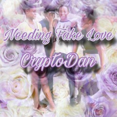 CryptoDan - Needing Fake Love