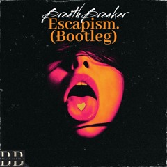 BreathBreaker - Escapism. (Bootleg)