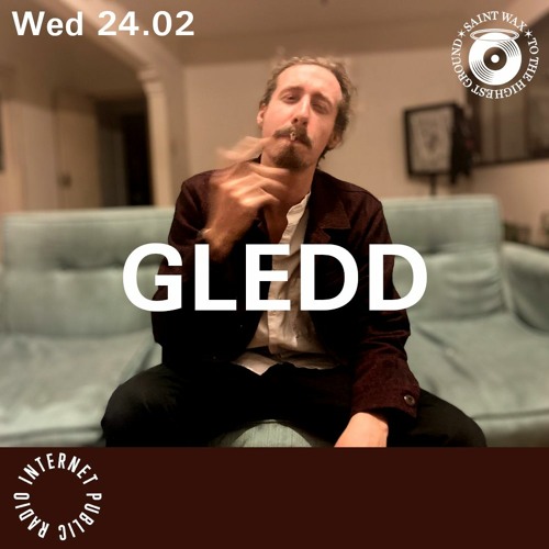 Saint Wax Radio Show w/ Gledd - Internet Public Radio