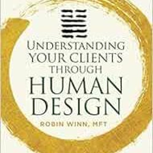[View] EBOOK ☑️ Understanding Your Clients through Human Design: The Breakthrough Tec