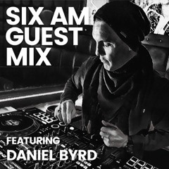 SIX AM Guest Mix: Daniel Byrd