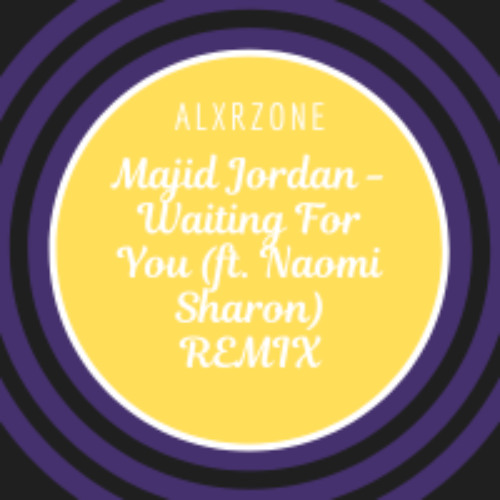 Majid Jordan - Waiting For You (ft. Naomi Sharon) ALXRZONE REMIX