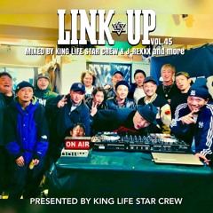 LINK UP VOL.45 MIXED BY KING LIFE STAR CREW & J-REXXX and more...