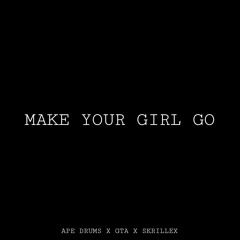 Ape Drums, GTA, Skrillex - Make Your Girl Go (ID) *HQ*