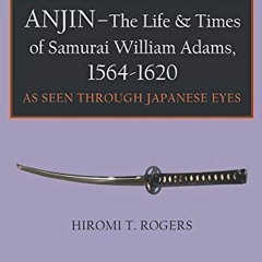 [DOWNLOAD] EPUB 🖍️ Anjin - The Life and Times of Samurai William Adams, 1564-1620: A