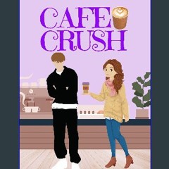 Read ebook [PDF] ⚡ Cafe Crush: A Sweet YA & Teen Romance Book (Sweet Crushes 1) [PDF]