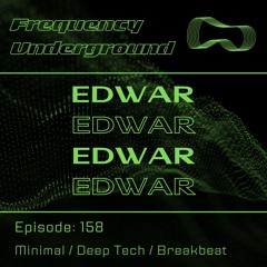 Frequency Underground | Episode 158 | Edwar [deep, tech, minimal, breakbeat]