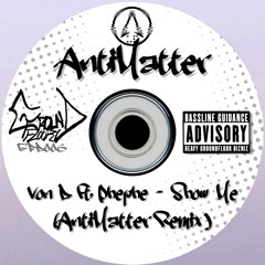 Show Me (AntiMatter Remix) - AntiMatter & Von D Ft Phephe