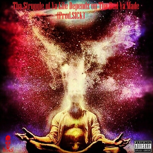 Tha Struggle of Ya Life Dependz on Tha Bed Ya Made (Prod.SICK)