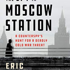 View KINDLE 🖍️ The Spy in Moscow Station: A Counterspy's Hunt for a Deadly Cold War