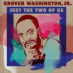 Just the 2 of us (feat Bill Withers) by Grover Washington Jr