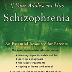 [Access] KINDLE 📘 If Your Adolescent Has Schizophrenia: An Essential Resource for Pa