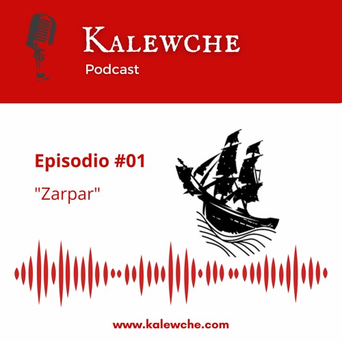 Kalewche Podcast - Episodio 01 - Zarpar