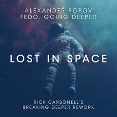 Alexander Popov, Fedo, Going Deeper - Lost In Space (Rick Carbonell's Breaking Deeper Rework)