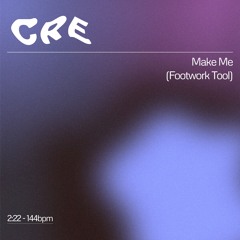 CRE - Make Me (Footwork Tool) (FREE DL)