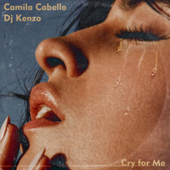 Camila Cabello - Cry For Me (Dj Kenzo Remix)
