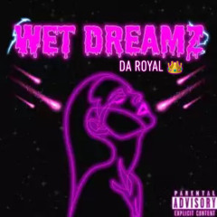 wet dreamz (Audio)Da Royal 👑