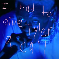 I Had To Give Tyler A Call