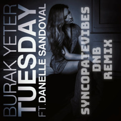 Burak Yeter ft. Danelle Sandoval -Tuesday ( SYNCOPATEVIBES dnb remix 2024)