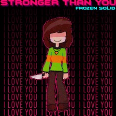 Stronger Than You - Chara’s Version (Frozen Solid)