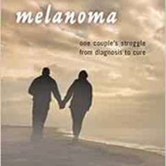 [DOWNLOAD] KINDLE 📒 Battling Melanoma: One Couple's Struggle from Diagnosis to Cure