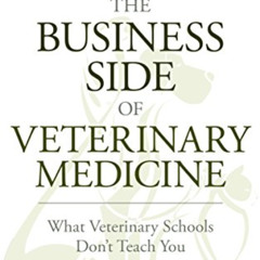READ PDF 📧 The Business Side of Veterinary Medicine: What Veterinary Schools Don't T