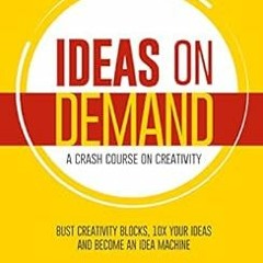 GET [KINDLE PDF EBOOK EPUB] Ideas on Demand: A crash course on creativity. Bust creativity blocks, 1