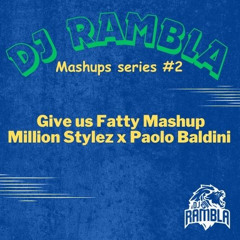 DJ RAMBLA - Give Us Fatty (Million Stylez x Paolo Baldini) - Mashup Series #2