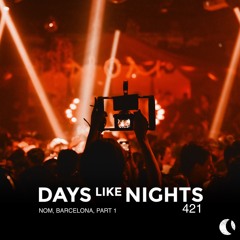 DAYS like NIGHTS 421 - NOM, Barcelona, Part 1